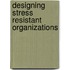 Designing Stress Resistant Organizations