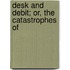 Desk And Debit; Or, The Catastrophes Of