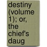 Destiny (Volume 1); Or, The Chief's Daug by Susan Ferrier