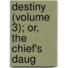 Destiny (Volume 3); Or, The Chief's Daug door Susan Ferrier