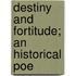 Destiny And Fortitude; An Historical Poe