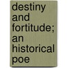 Destiny And Fortitude; An Historical Poe door John Ferdinand Stuart