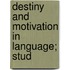 Destiny And Motivation In Language; Stud
