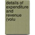 Details Of Expenditure And Revenue (Volu