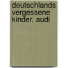 Deutschlands Vergessene Kinder. Audi by Bernd Siggelkow
