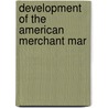 Development Of The American Merchant Mar by United States. Fisheries