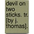 Devil On Two Sticks. Tr. [By J. Thomas].