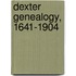 Dexter Genealogy, 1641-1904