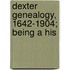 Dexter Genealogy, 1642-1904; Being A His