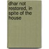 Dhar Not Restored, In Spite Of The House