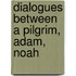 Dialogues Between A Pilgrim, Adam, Noah