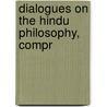Dialogues On The Hindu Philosophy, Compr by Krishna Mohan Banerjea