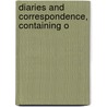 Diaries And Correspondence, Containing O by George Rose