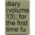Diary (Volume 13); For The First Time Fu
