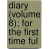 Diary (Volume 8); For The First Time Ful by Samuel Pepys