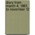 Diary From March 4, 1861, To November 12