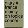 Diary In France; Mainly On Topics Concer door Christopher Wordsworth