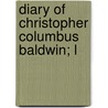 Diary Of Christopher Columbus Baldwin; L door Christopher Columbus Baldwin