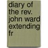 Diary Of The Rev. John Ward Extending Fr