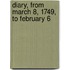 Diary, From March 8, 1749, To February 6