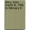 Diary, From March 8, 1749, To February 6 door George Bubb Dodington