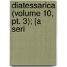 Diatessarica (Volume 10, Pt. 3); [A Seri door Edwin Abbott Abbott