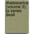 Diatessarica (Volume 3); [A Series Deali