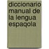Diccionario Manual de La Lengua Espaqola