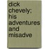 Dick Chevely; His Adventures And Misadve