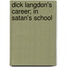 Dick Langdon's Career; In Satan's School door Sarah Ann Flanders Herbert
