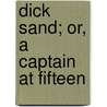 Dick Sand; Or, A Captain At Fifteen door Jules Vernes