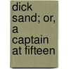 Dick Sand; Or, A Captain At Fifteen by Jules Vernes