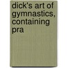 Dick's Art Of Gymnastics, Containing Pra door William Brisbane Dick
