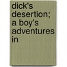 Dick's Desertion; A Boy's Adventures In by Pickthall