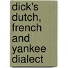 Dick's Dutch, French And Yankee Dialect door Authors Various