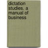 Dictation Studies. A Manual Of Business door Willard Ivory Tinus
