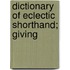 Dictionary Of Eclectic Shorthand; Giving