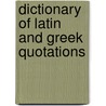 Dictionary Of Latin And Greek Quotations by Tim Riley