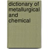 Dictionary Of Metallurgical And Chemical door Chemical Engineering