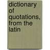 Dictionary Of Quotations, From The Latin by D. E. Macdonnel