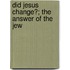 Did Jesus Change?; The Answer Of The Jew