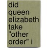 Did Queen Elizabeth Take "Other Order" I door James Parker