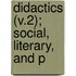 Didactics (V.2); Social, Literary, And P
