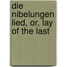 Die Nibelungen Lied, Or, Lay Of The Last door Karl Lachmann
