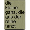 Die kleine Gans, die aus der Reihe tanzt door Jean-Francois Dumont