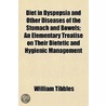 Diet In Dyspepsia And Other Diseases Of door William Tibbles