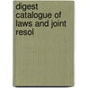 Digest Catalogue Of Laws And Joint Resol by United States. Office Of Library
