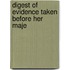 Digest Of Evidence Taken Before Her Maje
