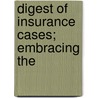 Digest Of Insurance Cases; Embracing The by John Allen Finch