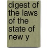 Digest Of The Laws Of The State Of New Y by New York